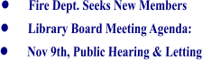 •	Fire Dept. Seeks New Members •	Library Board Meeting Agenda: •	Nov 9th, Public Hearing & Letting